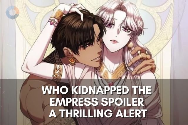 Who Kidnapped the Empress Spoiler